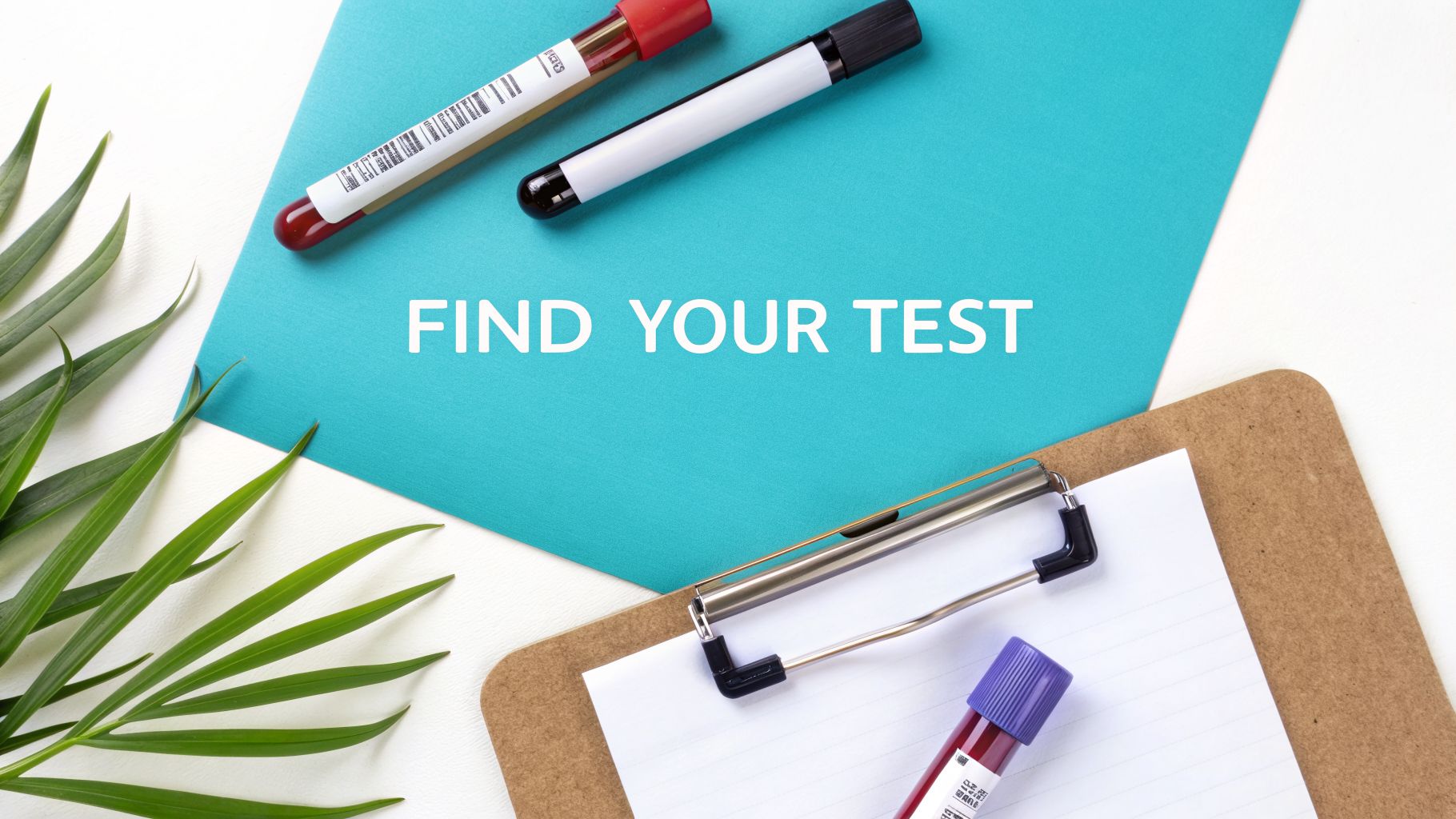 Overhead view of medical blood test tubes, a clipboard, and a plant leaf, with text 'FIND YOUR TEST'.
