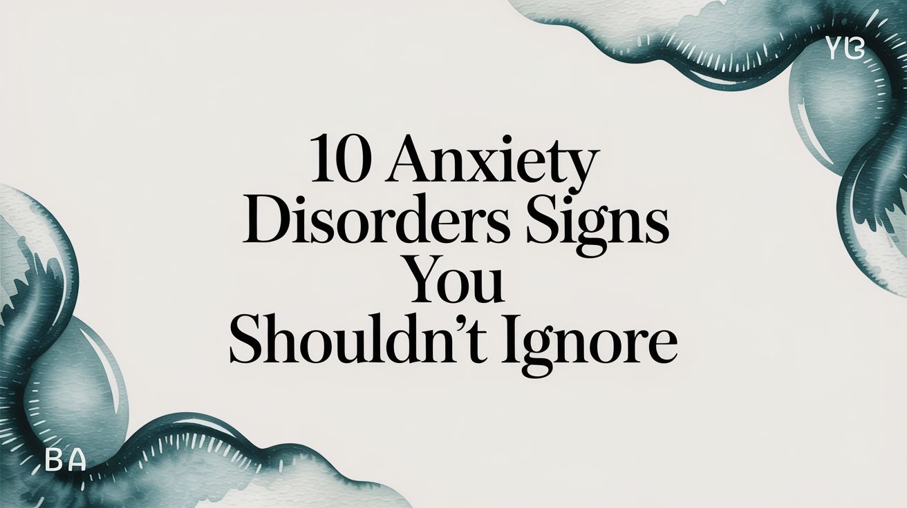 Disorders Sign 10 Anxiety Disorders Signs You Shouldn't Ignore